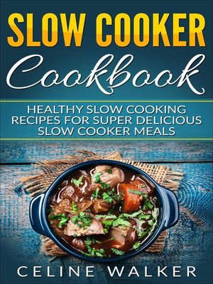 cover image of Slow Cooker Cookbook Healthy Slow Cooking Recipes for Super Delicious Slow Cooker Meals